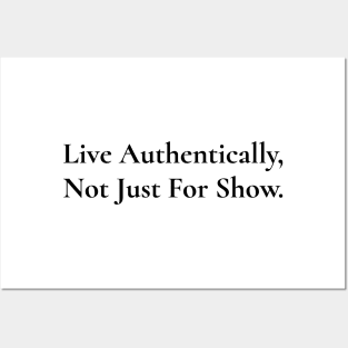 Live Authentically, Not Just For Show / Black & White Posters and Art